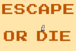 Escape Or Die